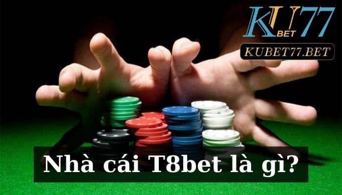 T8bet là gì? Review nhà cái cá cược này từ A đến Z