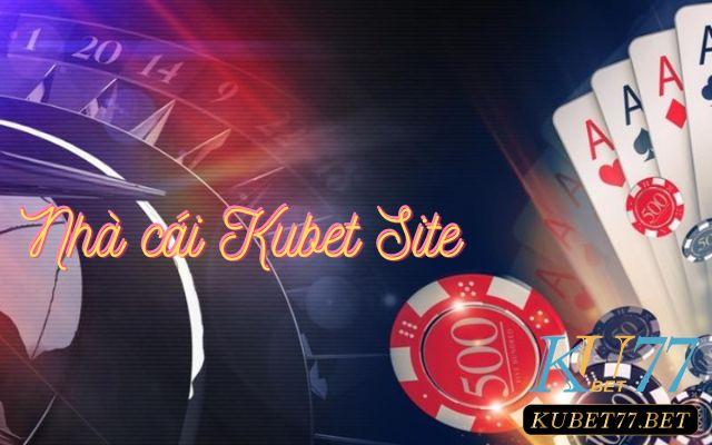 Nhà cái Kubet Site và những điều có thể bạn chưa biết