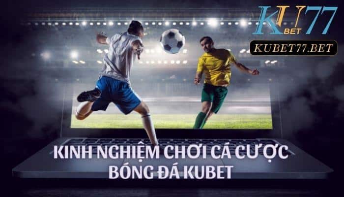 Bỏ túi 5 kinh nghiệm cá cược bóng đá chơi đâu thắng đó