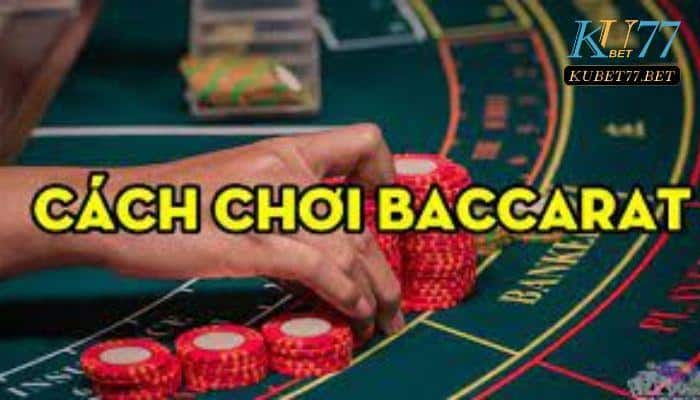 Cách chơi chi tiết của baccarat là gì?